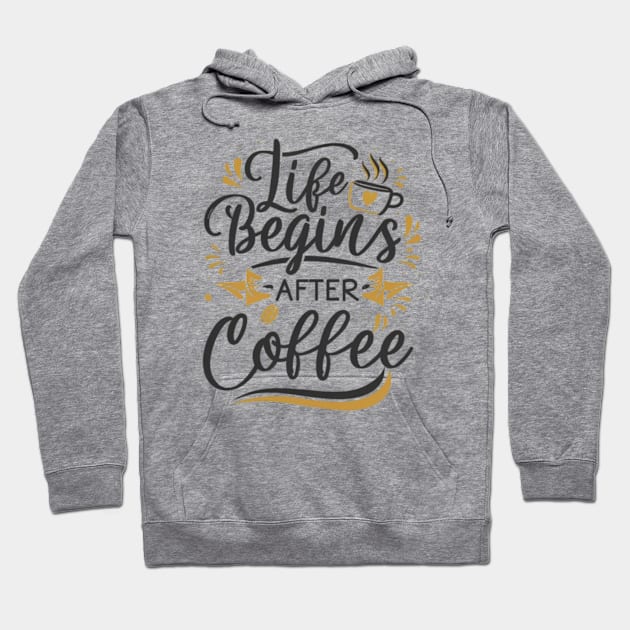 Life begins after coffee Hoodie by MercurialMerch